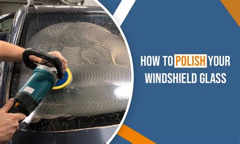 How To Polish Your Windshield Glass