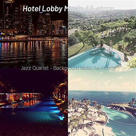 Amazon Jazz Quartet Background Music For Hotels Hotel Lobby