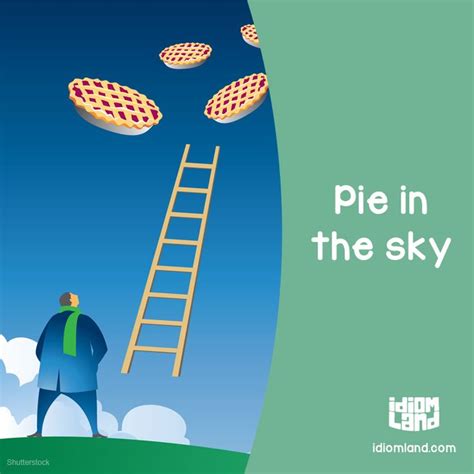 Idiom Of The Day Pie In The Sky Meaning An Idea Or Plan That Is