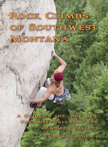 Rock Climbs Of Southwest Montana A Climbers Guide To The Boulder