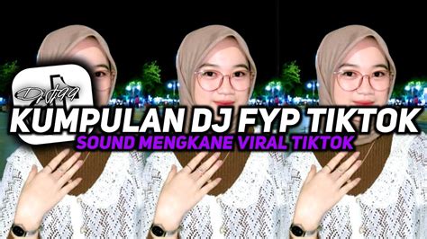 Kumpulan Dj Fyp Tiktok 2023 Sound Kane Jedag Jedug Ful Bas Terbaru