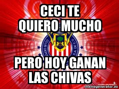 Meme Personalizado CECI TE QUIERO MUCHO PERO HOY GANAN LAS CHIVAS