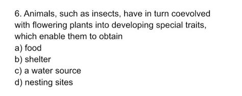 Solved 6. Animals, such as insects, have in turn coevolved | Chegg.com 