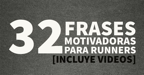 La Motivaci N Es Indispensable Para Un Runner Y Por Ello Hemos