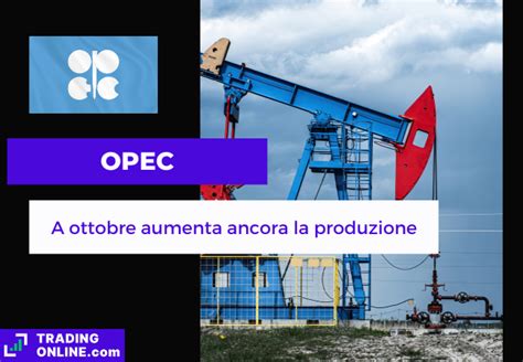 Petrolio A Ottobre Cresce Ancora La Produzione Dell Opec