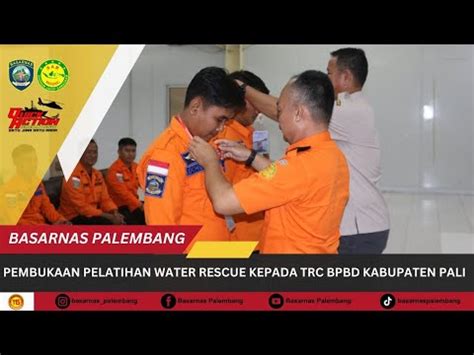 Pembukaan Pelatihan Water Rescue Kepada TRC BPBD Kab Pali YouTube