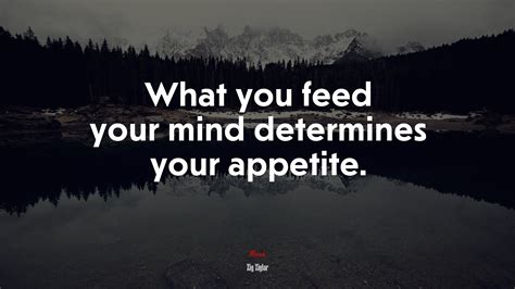 613712 What You Feed Your Mind Determines Your Appetite Zig Ziglar