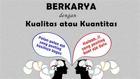 Berkarya Dengan Kualitas Atau Kuantitas Mana Yang Lebih Penting Quality