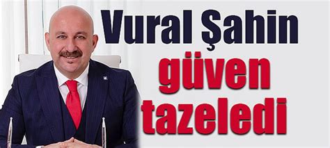 Vural Şahin güven tazeledi