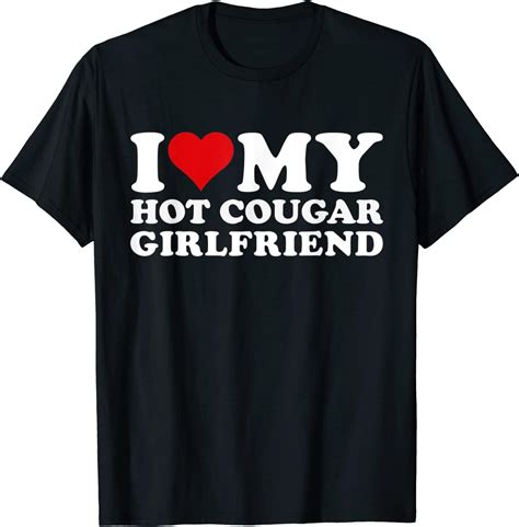 Eyde I Love My Hot Cougar Girlfriend I Heart My Cougar Girlfriend T