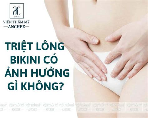 Giải Đáp Chuyên Gia Triệt Lông Bikini Có Ảnh Hưởng Gì Không