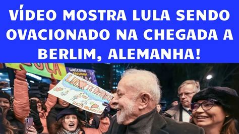 Veja Lula É Ovacionado Na Chegada A Berlim Alemanha Youtube