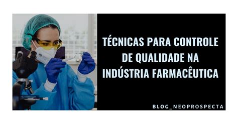 Técnicas Para Controle De Qualidade Na Indústria Farmacêutica Blog