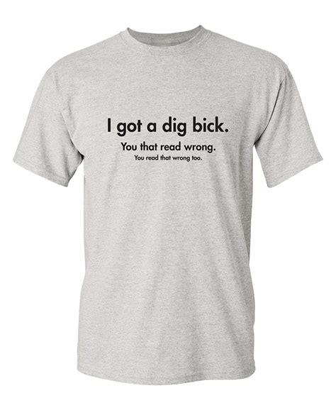 I Got A Dig Bick You That Read Wrong Offensive Funny T Shirt 2 Ash Seknovelty