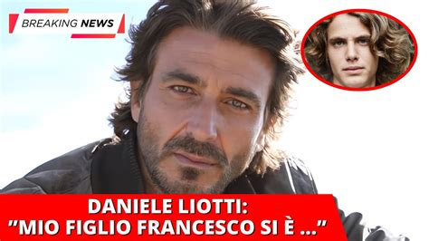 Daniele Liotti La Notizia Di Poco Fa Mio Figlio Francesco Si