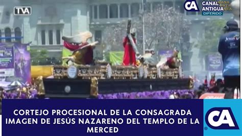 Reviva El Cortejo Procesional De La Consagrada Imagen De Jes S Nazareno