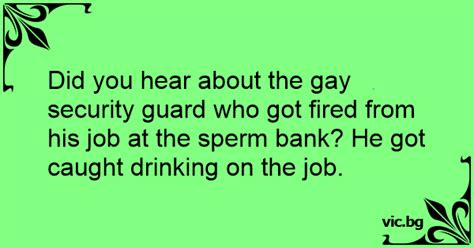 Did You Hear About The Gay Security Guard Who Got Fired From His Job At The Sperm Bank He Got