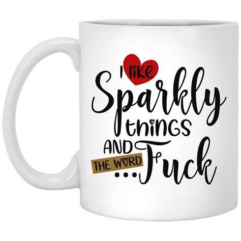 Sarcasm Mug I Like Sparkly Things And The Word Fuck Mug Cubebik