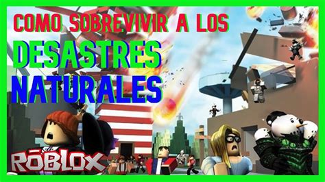 COMO SOBREVIVIR A LOS DESASTRES NATURALES ROBLOX ESPAÑOL TRUCOS PARA