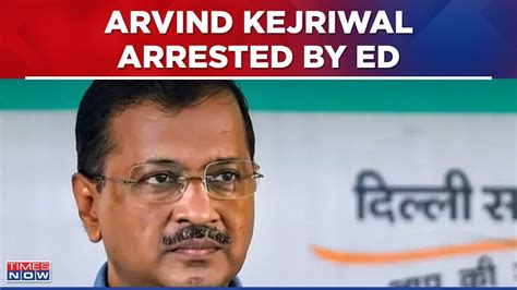 Arvind Kejriwal News Live Ed Arrests Delhi Chief Minister In