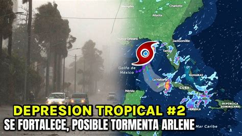 POSIBLE TORMENTA ARLENE SE FORMA DEPRESION TROPICAL 2 EN EL GOLFO