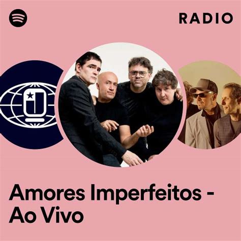 Amores Imperfeitos Ao Vivo Radio Playlist By Spotify Spotify