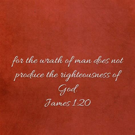 James For The Wrath Of Man Does Not Produce The Righteousness Of