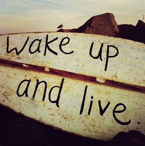 Wake up and live. | quotes | I Inspiration