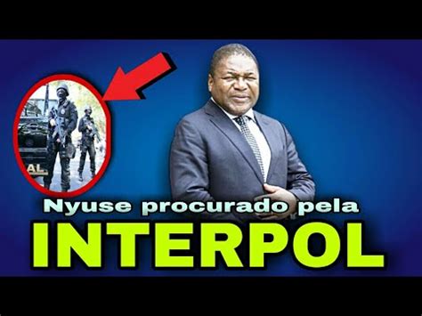 última hora A Interpol ja tem mandato de busca e captura ao Nyusi