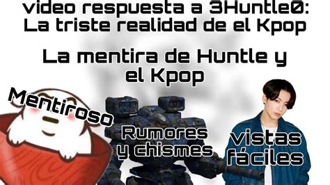 La mentira de el lado oscuro del kpop Respuesta a 3Huntle0 y su vídeo