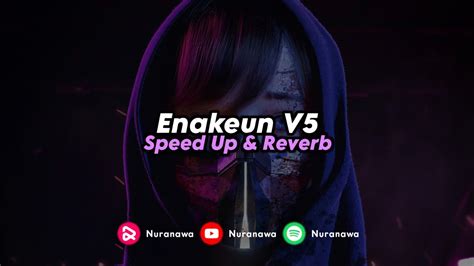 Dj Enakeun V5 Speed Up And Reverb 🎧 Youtube