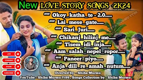 New Love Story Santali Songs 2024 New Love Songs Videos Non Stop