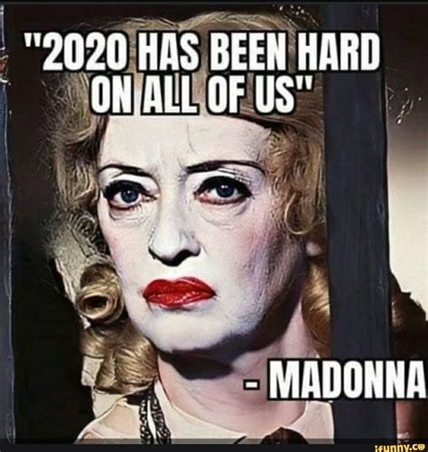 2020 Has Been Hard On All Of Us Meme Madonna Comics And Memes