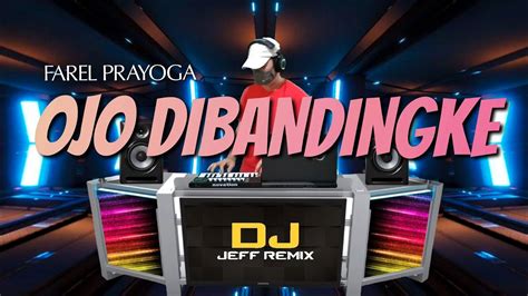 Ojo Dibandingke Remix Farel Prayoga Dj Jeff Remix Dj Sabahan