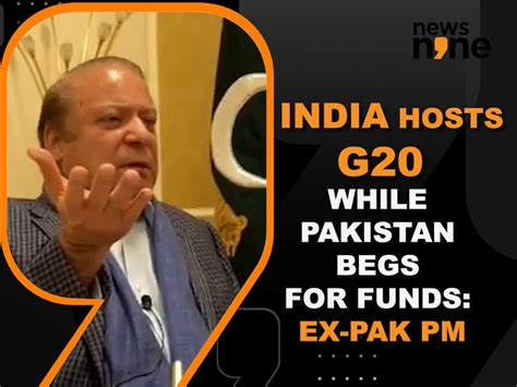 Pakistan Ex PM Nawaz Sharif Praises India Says Pak Begging For Funds