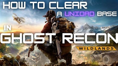 How To Clear A Unidad Base In Ghost Recon Wild Lands Youtube