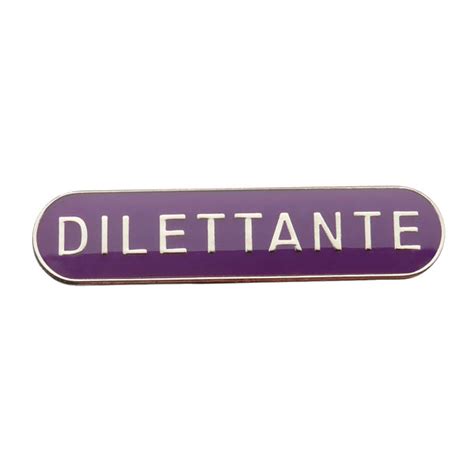 Dilettante Badge Of Honour Present Indicative