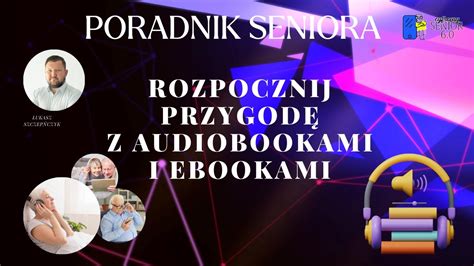 Poradnik Seniora Rozpocznij Przygod Z Audiobookami I Ebookami Youtube