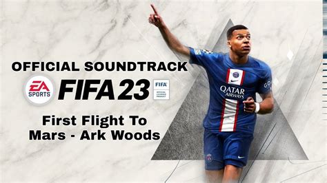 FIFA 23 Official Soundtrack First Flight To Mars Ark Woods YouTube