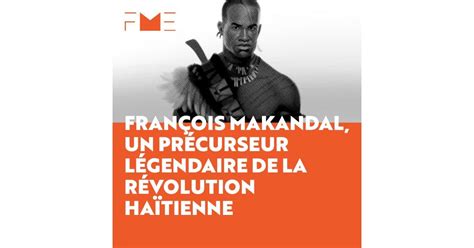 François Makandal Biographie Fondation Pour La Memoire De Lesclavage