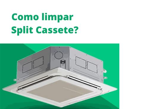 Como Limpar Ar Condicionado Split Cassete WebArCondicionado