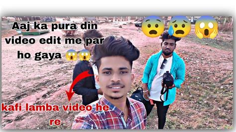 😰aaj Ka Pura Din Video Edit Me Laga😱 To Kal Subah Video Dal Dunga Pakka