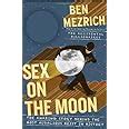 Sex On The Moon The Amazing Story Behind The Most Audacious Heist In History Mezrich Ben