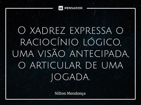 ⁠o Xadrez Expressa O Raciocínio Nilton Mendonça Pensador