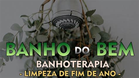 Banho Do Bem Limpeza De Fim De Ano Praticando Magia Youtube