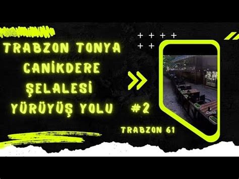 Karadenizde Gezilecek Yerler Trabzon Tonya Canikdere Şelalesi Yürüyüş