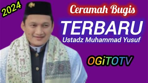 CERAMAH BUGIS USTADZ MUHAMMAD YUSUF TERBARU YouTube