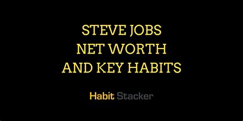 Steve Jobs Net Worth and Key Habits - Habit Stacker