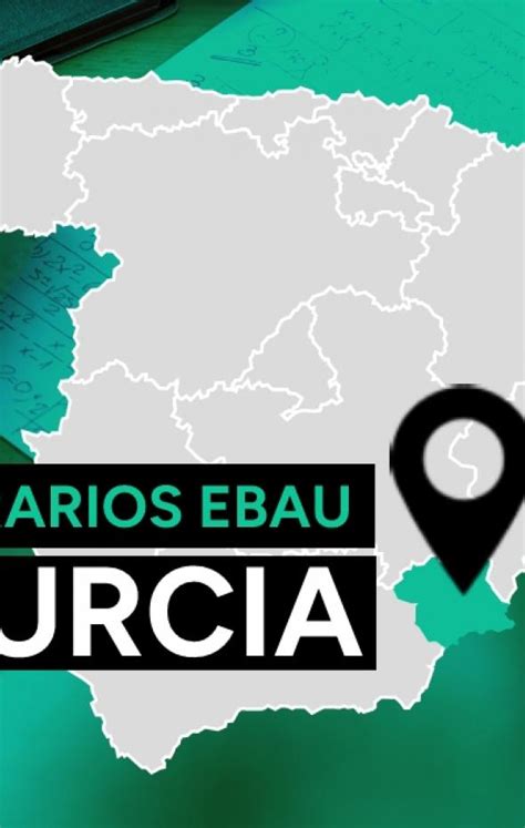 Ebau Murcia Fechas Y Horario De Los Ex Menes Y Cu Ndo Salen Las Notas