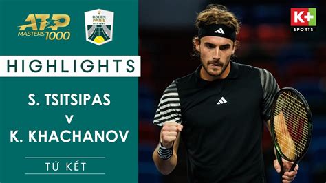 S Tsitsipas V K Khachanov Paris Masters Highlight Atp